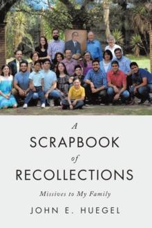 A Scrapbook of Recollections : Missives to My Family