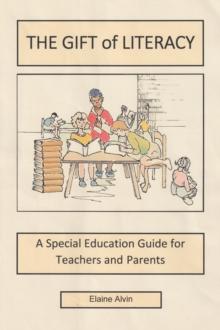 The Gift of Literacy : A Special Education Guide for Teachers and Parents