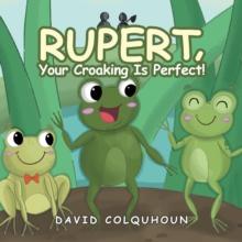 Rupert, Your Croaking Is Perfect!