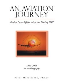 An Aviation Journey : And a Love Affair with the Boeing 747