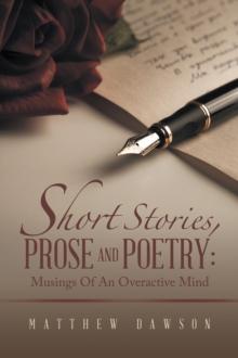 Short Stories, Prose and Poetry: Musings Of An Overactive Mind