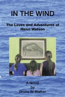 IN THE WIND : The Loves and Adventures of Henri Watson