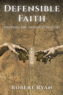 Defensible Faith : Helping the Nones Find God