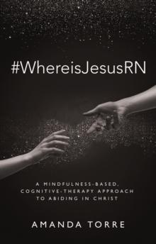 #WhereisJesusRN : A Mindfulness-Based, Cognitive-Therapy Approach to Abiding in Christ