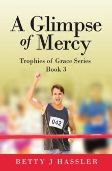 A Glimpse of Mercy : Trophies of Grace Series Book 3