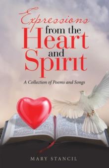 Expressions from the Heart and Spirit : A Collection of Poems and Songs