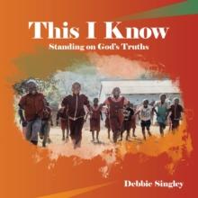 This I Know : Standing on God's Truths