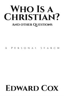 Who Is a Christian?                                                                                                                                               And other Questions : A Personal Searc