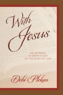 With Jesus : an Intimate, In-depth Study of the Book of Luke