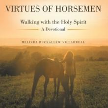 Virtues of Horsemen : Walking with the Holy Spirit A Devotional