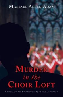 Murder in the Choir Loft : Small Town Christian Murder Mystery