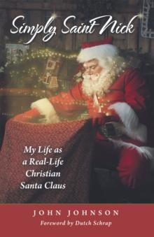 Simply Saint Nick : My Life as a Real-Life Christian Santa Claus