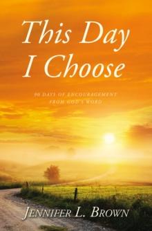 This Day I Choose : 90 Days of Encouragement from God's Word