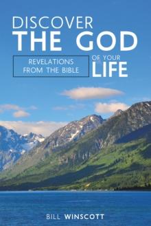 Discover the God of Your Life : Revelations from the Bible