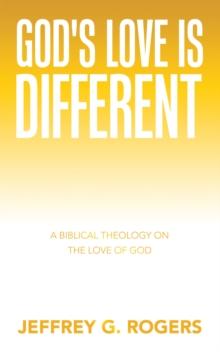 God's Love is Different : A Biblical Theology on the Love of God