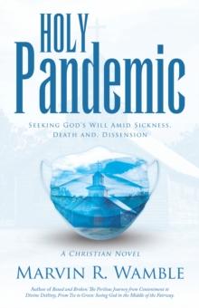 Holy Pandemic : Seeking God's Will Amid Sickness, Death and, Dissension