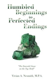 Humbled Beginnings to Perfected Endings : "The Emerald Stone on the Top Shelf"