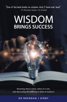 Wisdom Brings Success : Knowing what is best, when it is not, and discerning the difference when it matters!