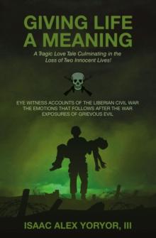 GIVING LIFE A MEANING : Eye Witness Accounts of the Liberian Civil War                             The Emotions that Follows After the War                                      Exposures of Grievous Ev