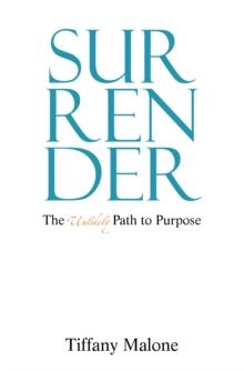 Surrender: : The Unlikely Path to Purpose