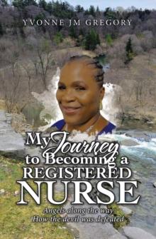 My Journey to Becoming a Registered Nurse : Angels Along the Way How the Devil was Defeated