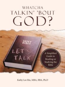 Whatcha Talkin' 'Bout God? : A Simplified Guide to Reading or Studying the Bible