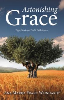 Astonishing Grace : Eight Stories of God's Faithfulness