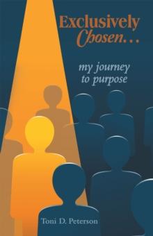 Exclusively Chosen... : my journey to purpose