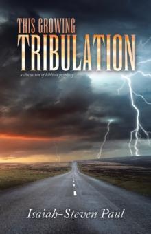 This Growing Tribulation : a discussion of biblical prophecy