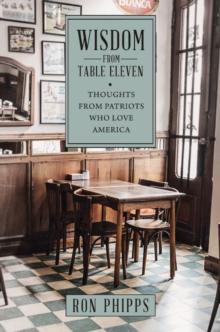 Wisdom From Table Eleven : Thoughts from Patriots who love America