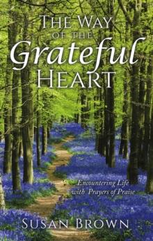 The Way of the Grateful Heart : Encountering Life with Prayers of Praise