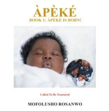 APEKE : BOOK 1: APEKE IS BORN!