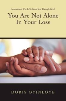 You Are Not Alone In Your Loss : Inspirational Words to Work You Through Grief