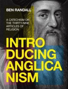 Introducing Anglicanism : A Catechism on the Thirty-Nine Articles of Religion