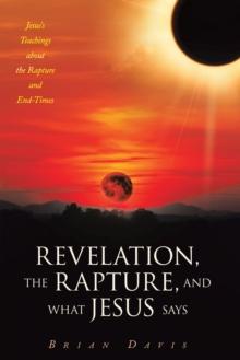 Revelation, the Rapture, and What Jesus Says : Jesus's Teachings about  the Rapture and End-Times