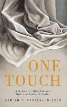 One Touch : A Memoir: Healing Through Grief and Bipolar Disorder