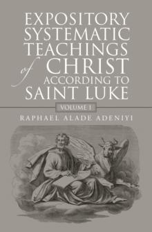 Expository Systematic Teachings of Christ According to Saint Luke : Volume 1