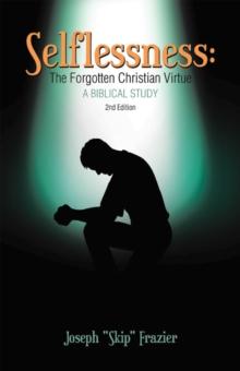 Selflessness: The Forgotten Christian Virtue : A Biblical Study