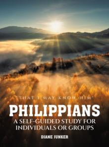 Philippians  A Self-guided Study for Individuals or Groups : "That I May Know Him"