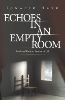 Echoes in an Empty Room : Stories of Fiction, Stories of Life