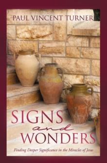 Signs and Wonders : Finding Deeper Significance in the Miracles of Jesus