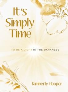 It's Simply Time : To Be a Light in the Darkness