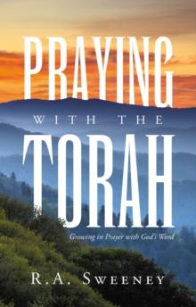 Praying with the Torah : Growing in Prayer with God's Word