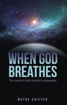 When God Breathes : The smell of God's breath is undeniable