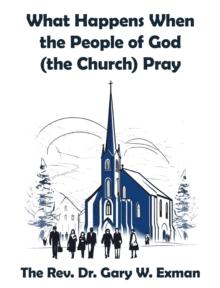 What Happens When the People of God (the Church) Pray