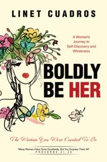 Boldly Be Her : The Woman You Were Created To Be