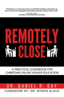 Remotely Close : A Practical Guidebook for Christian Online Higher Education