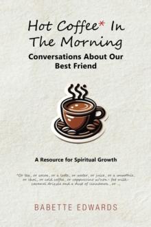 Hot Coffee In The Morning : Conversations About Our Best Friend