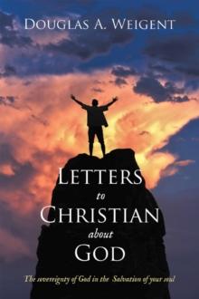 Letters to Christian about God : The sovereignty of God in the Salvation of your soul