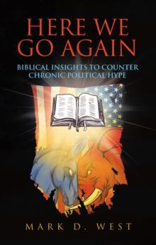 Here We Go Again : Biblical Insights to Counter Chronic Political Hype